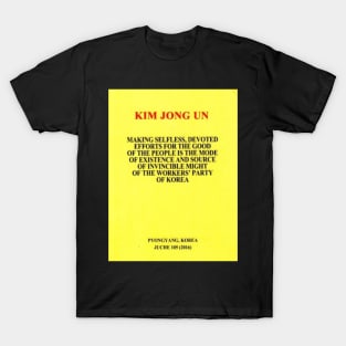Kim Jong Un Making Selfless Devoted Efforts for the Good of the People Is the Mode of Existence and Source of Invincible Might for the Workers' Party of Korea Book Cover T-Shirt